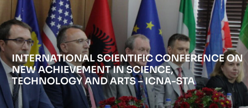 INTERNATIONAL SCIENTIFIC CONFERENCE ON NEW ACHIEVEMENT IN SCIENCE, TECHNOLOGY AND ARTS – ICNA-STA