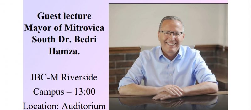 Guest lecture from Mayor of Municipality of South Mitrovica, Dr. Bedri Hamza, at IBC-M